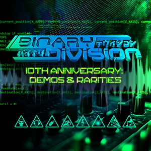 BINARY DIVISION - 10th Anniversary: Demos & Rarities
